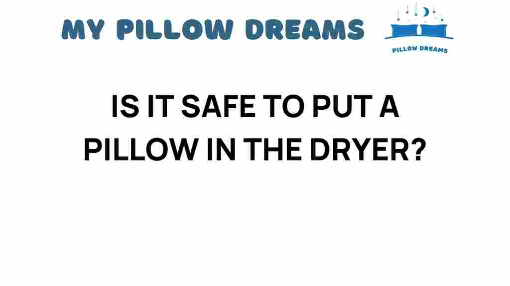 is-it-safe-to-put-a-pillow-in-the-dryer