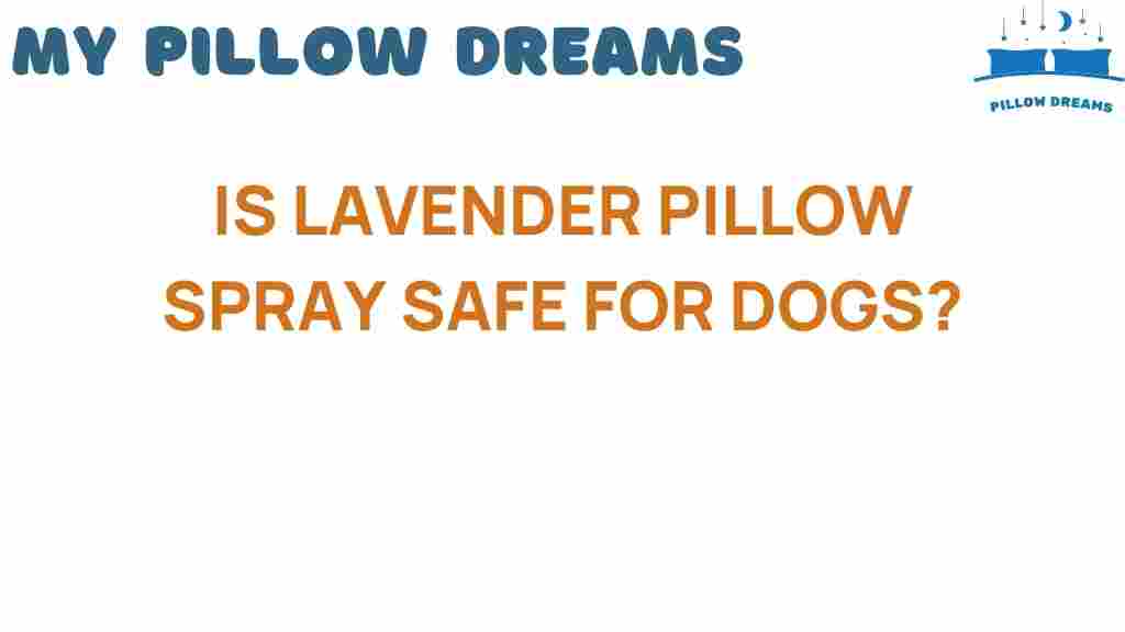 is-lavender-pillow-spray-safe-for-dogs