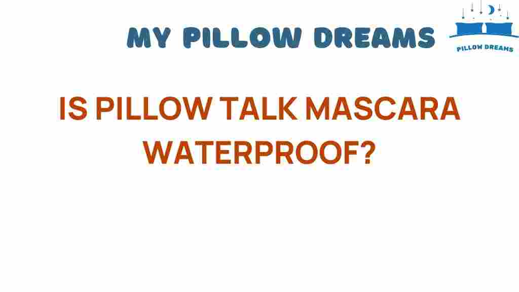 is-pillow-talk-mascara-waterproof