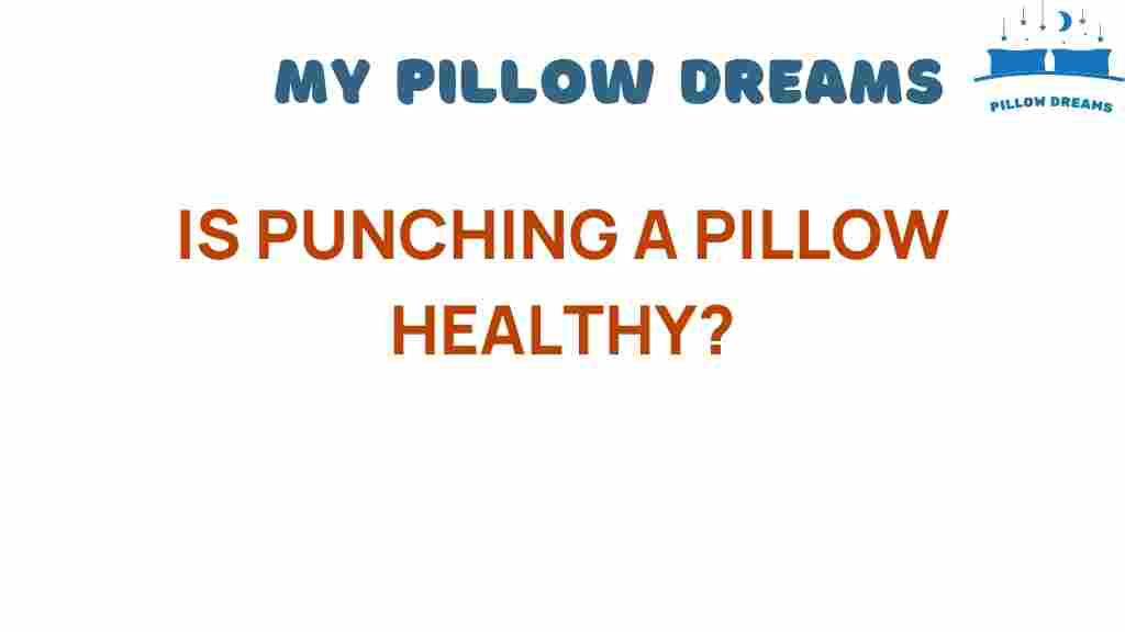 is-punching-a-pillow-healthy