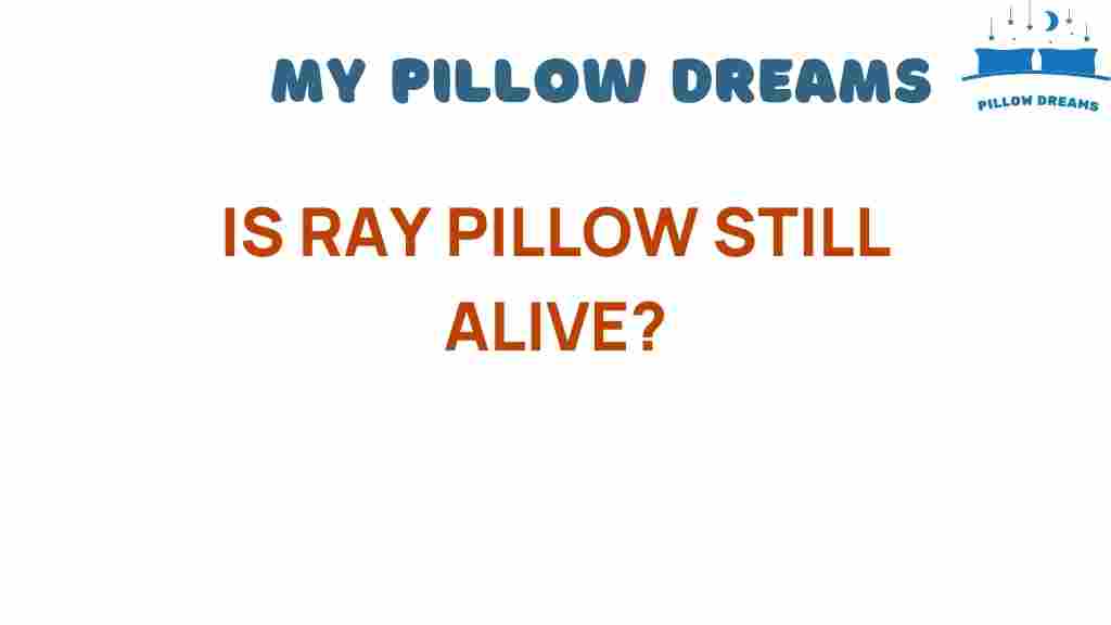 is-ray-pillow-still-alive