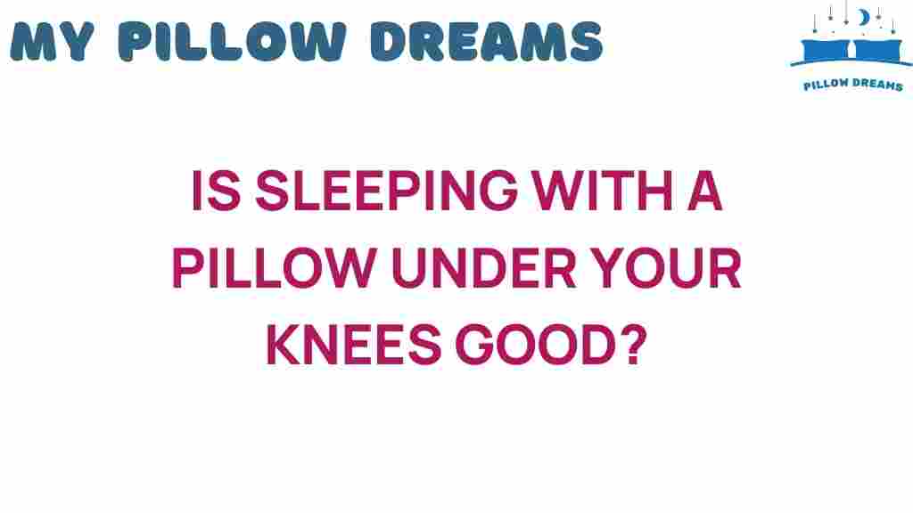 sleeping-with-a-pillow-under-your-knees-good