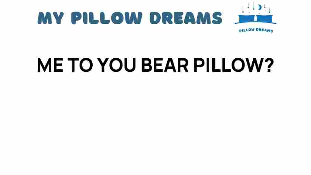 me-to-you-bear-pillow