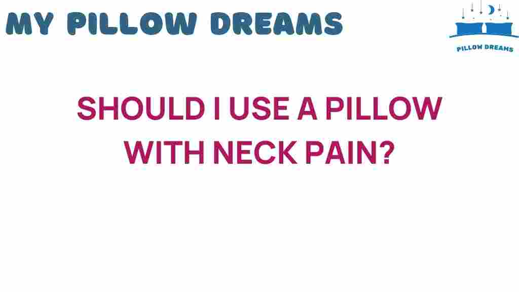 should-i-use-a-pillow-with-neck-pain