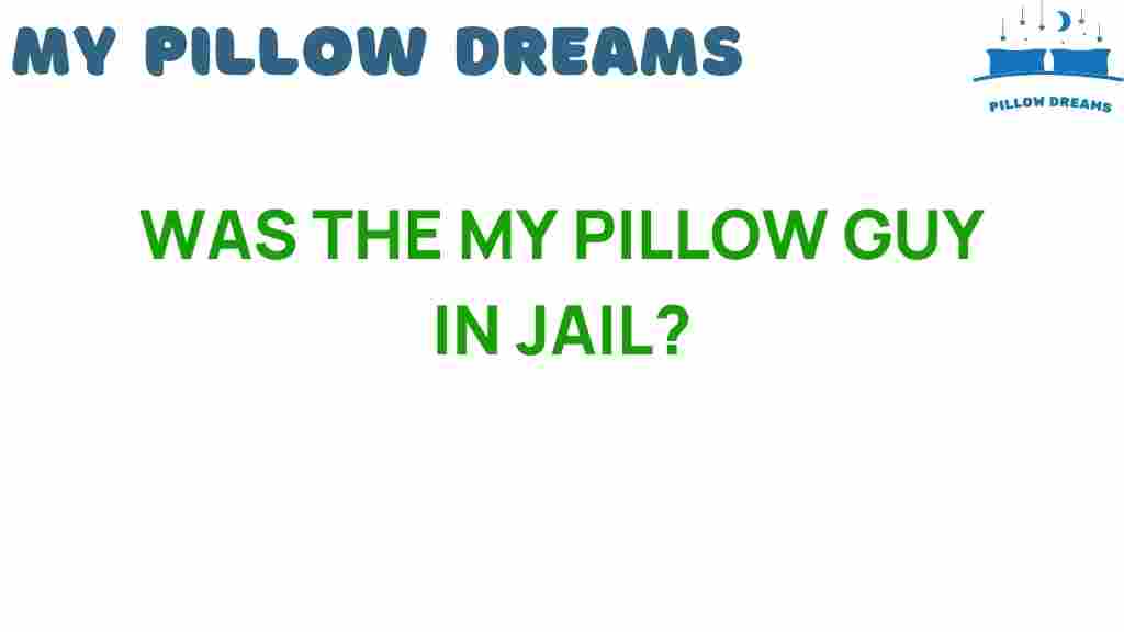 did-my-pillow-guy-really-spend-time-in-jail