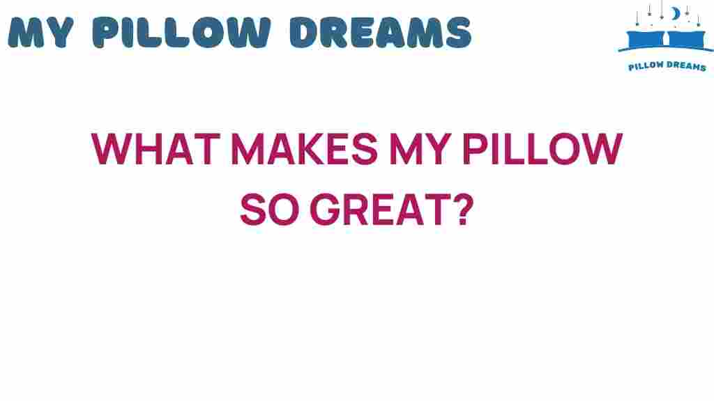 what-makes-my-pillow-so-great