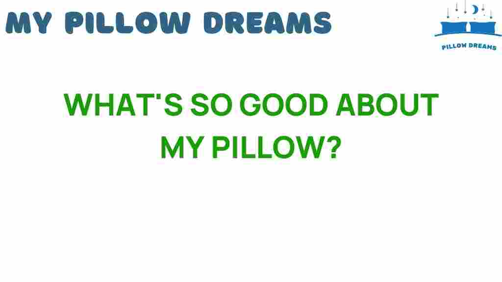 whats-so-good-about-my-pillow