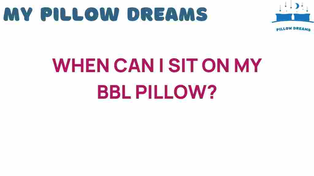 when-can-i-sit-on-my-bbl-pillow