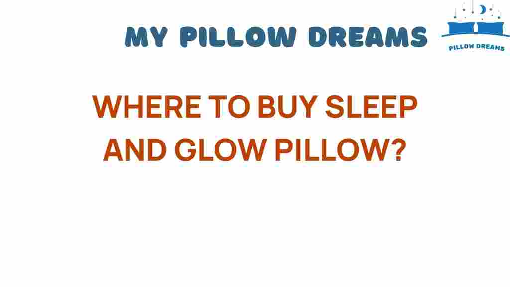 where-to-buy-sleep-and-glow-pillow