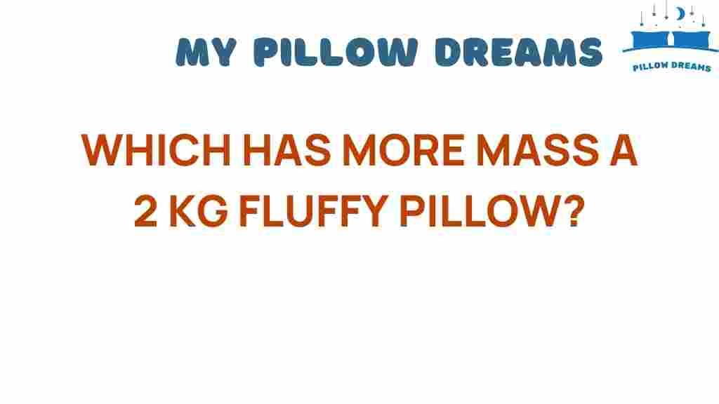 which-has-more-mass-2kg-fluffy-pillow