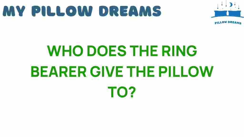 who-does-the-ring-bearer-give-the-pillow-to