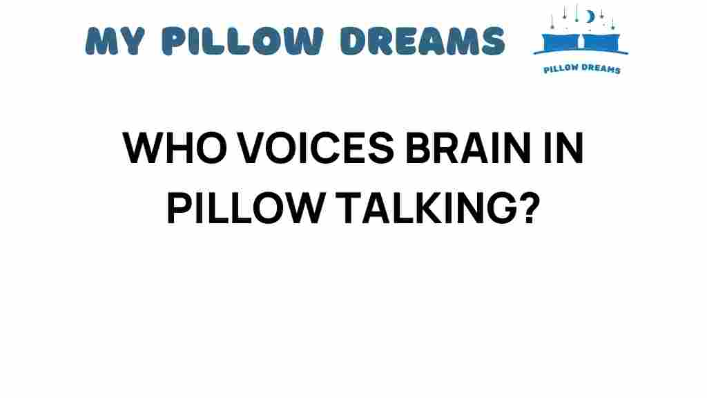 who-voices-brain-in-pillow-talking