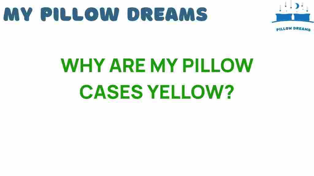 why-are-my-pillow-cases-yellow
