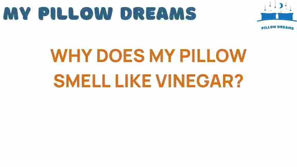 why-does-my-pillow-smell-like-vinegar