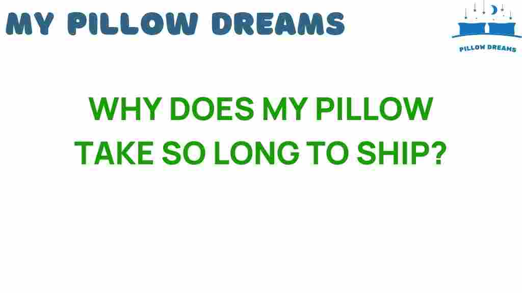 why-does-my-pillow-take-so-long-to-ship