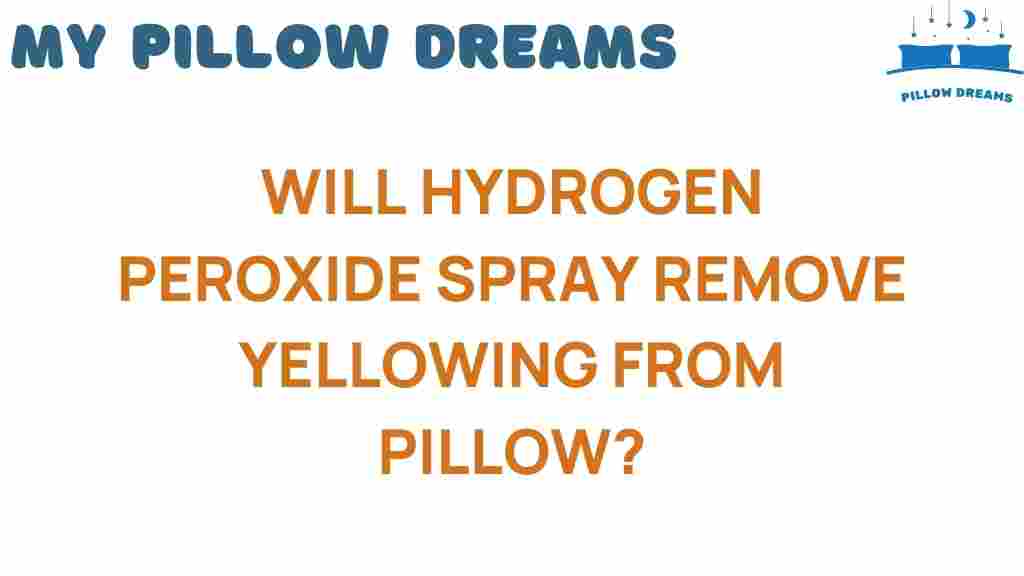 can-hydrogen-peroxide-spray-remove-yellowing-from-pillow