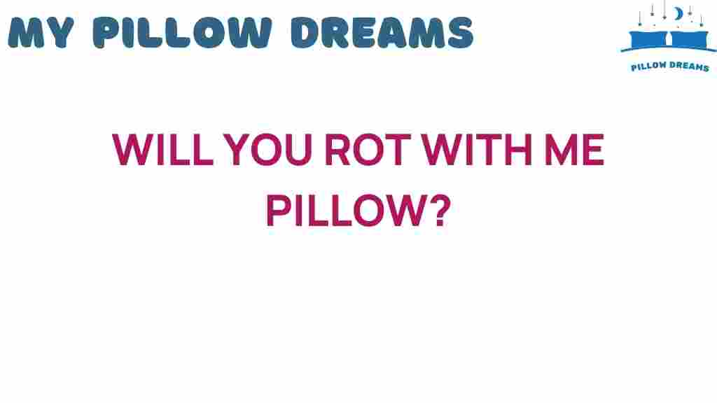 will-you-rot-with-me-pillow